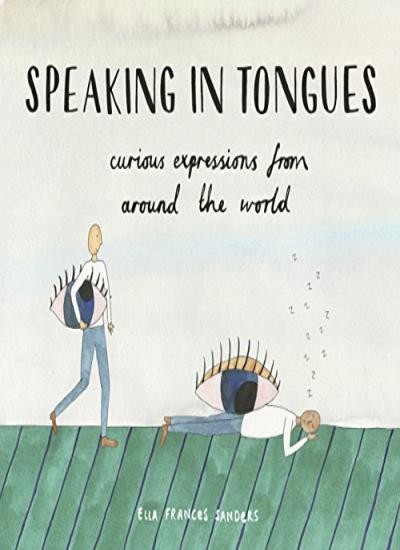 Speaking in Tongues: Curious Expressions from Around the World by Sanders New=-