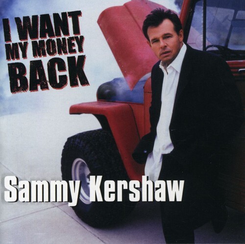 I Want My Money Back by Sammy Kershaw (CD, 2003) Brand New