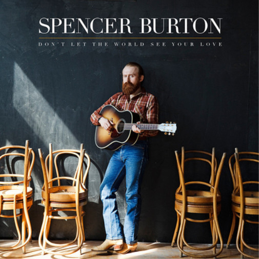 Spencer Burton Don't Let the World See Your Love (CD) Album (UK IMPORT)