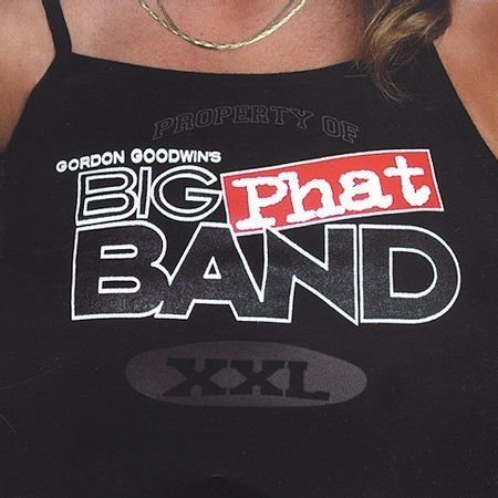 XXL by Gordon Goodwin's Big Phat Band (CD, Sep-2003, Silverline Records)