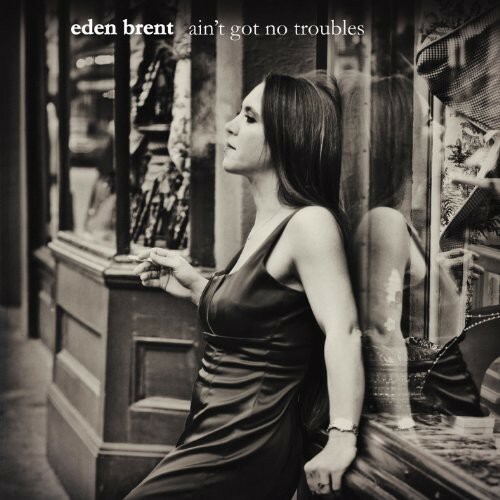 EDEN BRENT - Ain't Got No Troubles - CD - **BRAND NEW/STILL SEALED B3