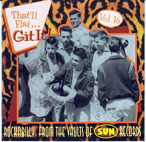 That'll Flat Git It! Vol. 16: Rockabilly From The Vaults Of Su...