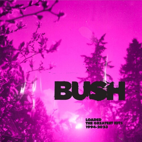 Bush - Loaded: The Greatest Hits 1994-2023 [New CD]