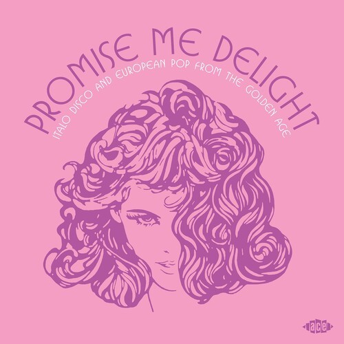 Promise Me Delight: - Promise Me Delight: Italo Disco & European Pop From The Go