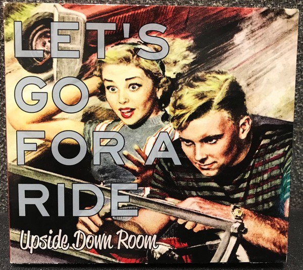 Upside Down Room - Let's Go for a Ride CHRISTIAN PUNK/GARAGE Calicoes Ruby Joe