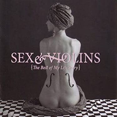 Sex & Violins. The Best Of My Life Story