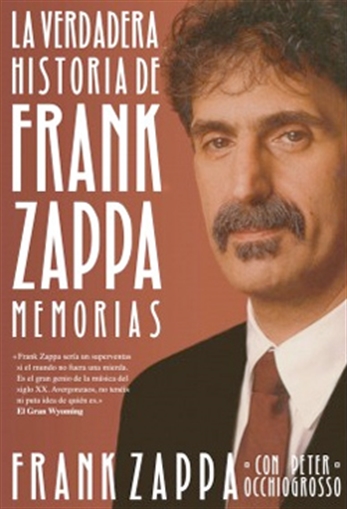 La verdadera historia de Frank Zappa. Memorias