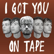 I Got You On Tape