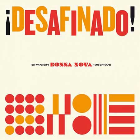 ¡Desafinado! Spanish Bossa Nova 1963-1975