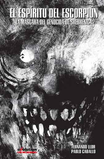 El espíritu del escorpión. La máscara del genocida de Srebrenica