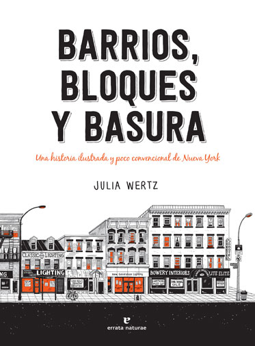 Barrios, bloques y basura: Una historia ilustrada y poco convencional de Nueva York