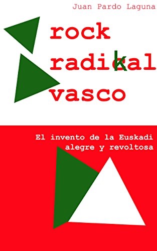 Rock Radikal Vasco. El invento de la Euskadi alegre y revoltosa