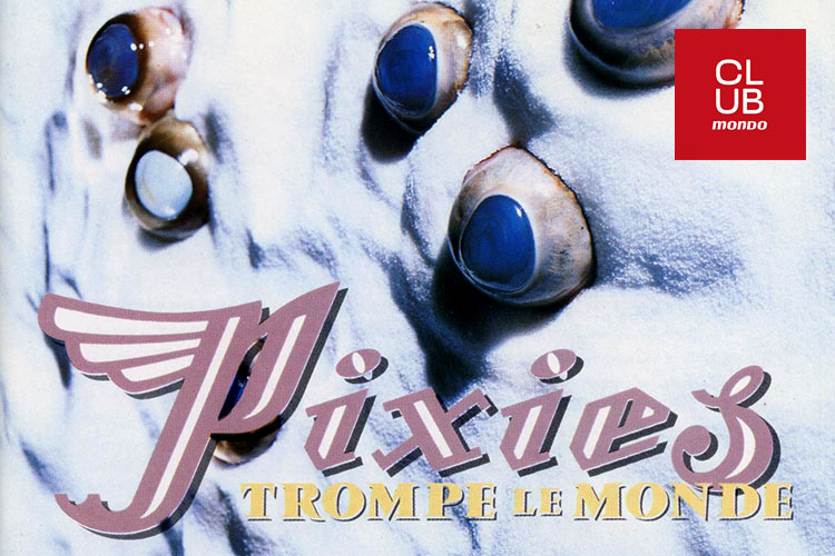 Pixies en el planeta del sonido. “Trompe Le Monde” treinta años después