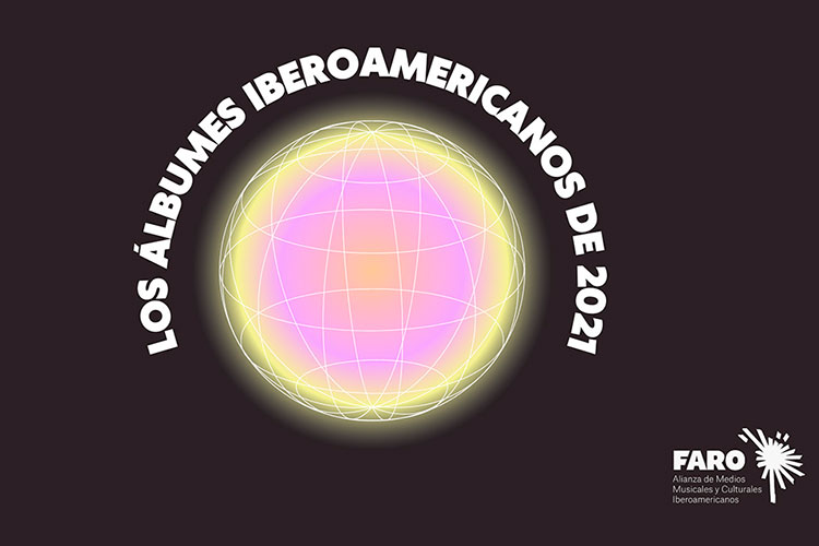 Faro presenta: 90 discos iberoamericanos de 2021
