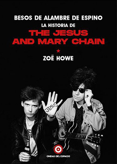 Besos de Alambre de Espino: La historia de The Jesus & Mary Chain