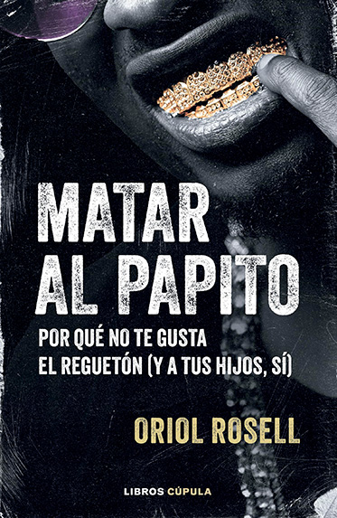 Matar al papito. Por qué no te gusta el reguetón (y a tus hijos, sí)
