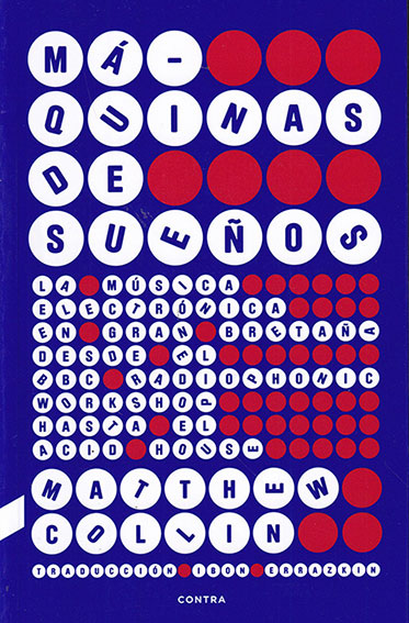 Máquinas de sueños. La música electrónica en Gran Bretaña  desde el BBC Radiophonic Workshop hasta el acid house